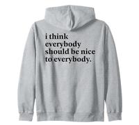 I Think Everybody Should Be Nice To Everybody Positive Quote Zip Hoodie
