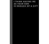 I think having me as your son is enough of a gift: Journal Notebook - Wide Ruled Paper - 6 x 9 Inches - 120 Pages - Matte Cover