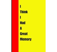 I Think I Had a Great Memory: A Funny Notebook for Seniors | Gag Gift for Forgetful Friends, Women, Men, and Family | Lined Journal for Notes, To-Do Lists, and Brain Farts