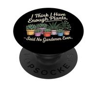 I Think I Have Enough Plants Said No Gardener Ever PopSockets Adhesive PopGrip