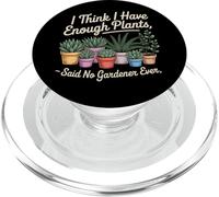 I Think I Have Enough Plants Said No Gardener Ever PopSockets PopGrip for MagSafe