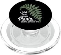 I Think I Have Enough Plants Said No Gardener Ever PopSockets PopGrip for MagSafe