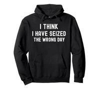 I think I Have Seized The Wrong Day Funny Positivity Happy Pullover Hoodie