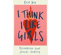 I Think I Like Girls – Discovering Your Sexual Identity – Little, Brown Book Group