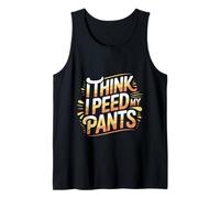 I Think I Peed My Pants Bladder Control Bathroom Joke - Tank Top