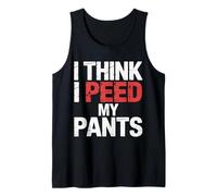I Think I Peed My Pants Bladder Control Bathroom Joke |- Tank Top