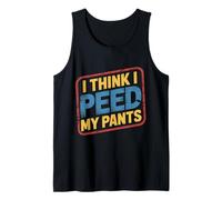 I Think I Peed My Pants - Tank Top