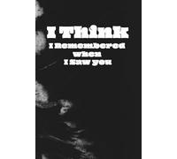 I Think I Remembered When I Saw you: Notebook Journal, Not For The Gift, But For You, 120 Pages
