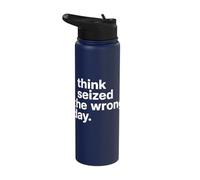 I Think I Seized The Wrong Day Stainless Steel Insulated Water Bottle