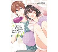 I Think I Turned My Childhood Friend Into a Girl Vol. 5: (I Think I Turned My Childhood Friend Into a Girl 5)