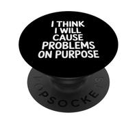 I Think I Will Cause Problems On Purpose Chaos Vibe |- PopSockets Adhesive PopGrip