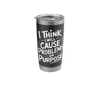 I Think I Will Cause Problems On Purpose Funny Stainless Steel Insulated Tumbler