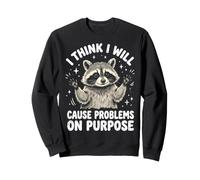 I Think I Will Cause Problems On Purpose Sweatshirt