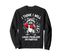 I Think I Will Cause Problems On Purpose Sweatshirt