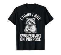 I Think I Will Cause Problems On Purpose T-Shirt