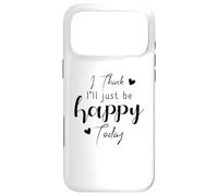 I Think I'Ll be Happy Today Positive Thinking Thought Mood Case for iPhone 17 Pro Max