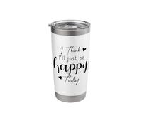 I Think I'll be Happy Today Positive Thinking Thought Mood Stainless Steel Insulated Tumbler