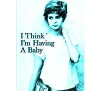 I Think I'm Having a Baby