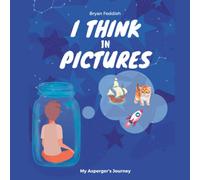 I Think in Pictures: My Asperger's Journey