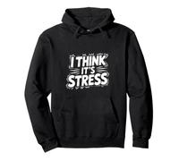 I Think It's Stress Exhausted Tired Thinking - Pullover Hoodie