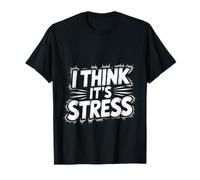 I Think It's Stress Exhausted Tired Thinking - T-Shirt