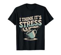 I Think It's Stress Exhausted Tired Thinking - T-Shirt