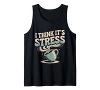 I Think It's Stress Exhausted Tired Thinking - Tank Top