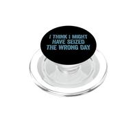 I Think I've Seized the Wrong Day Funny PopSockets PopGrip for MagSafe