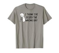 I Think I've Seized The Wrong Day Funny Sarcasm T-Shirt