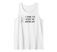 I Think I've Seized The Wrong Day Funny Sarcasm Tank Top