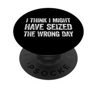 I Think I've Seized the Wrong Day PopSockets Adhesive PopGrip