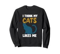 I Think My Cats Likes Me - Funny Cat Lover Humor Design Sweatshirt