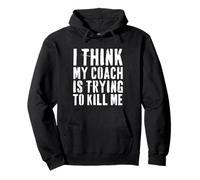 I Think My Coach is Trying to Kill Me Funny Gym Workout Pullover Hoodie