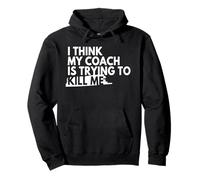 I Think My Coach Is Trying To Kill Me Pullover Hoodie