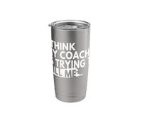I Think My Coach is Trying to Kill Me Stainless Steel Insulated Tumbler