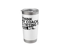 I Think My Coach is Trying to Kill Me Stainless Steel Insulated Tumbler