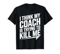 I Think My Coach is Trying to Kill Me T-Shirt