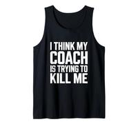 I Think My Coach Is Trying To Kill Me Tank Top