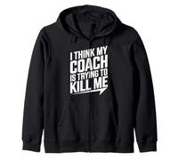 I Think My Coach Is Trying To Kill Me Zip Hoodie