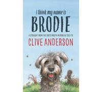 I Think My Name is Brodie : A straight from-the-dog's-mouth memoir