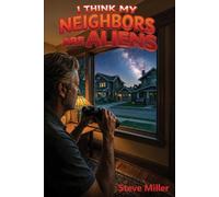 I Think My Neighbors Are Aliens: A Novel