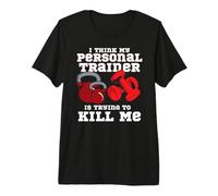 I Think My Personal Trainer is Trying to Kill Me Fitness Premium T-Shirt