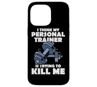 I Think My Personal Trainer Is Trying To Kill Me Gym Fitness Case for iPhone 14 Pro Max