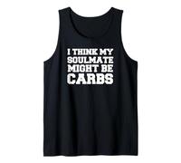 I Think My Soulmate Might Be Carbs Funny Carbohydrate Tank Top