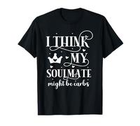 I Think My Soulmate Might Be Carbs T-Shirt