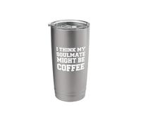 I Think My Soulmate Might Be Coffee Funny Stainless Steel Insulated Tumbler