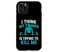 I Think My Trainer Is Trying To Kill Me Case for iPhone 11 Pro