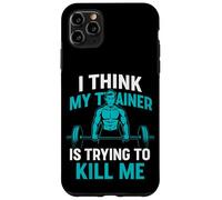 I Think My Trainer Is Trying To Kill Me Case for iPhone 11 Pro Max