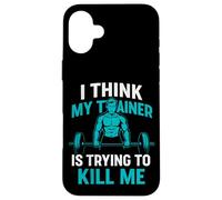 I Think My Trainer Is Trying To Kill Me Case for iPhone 16 Plus