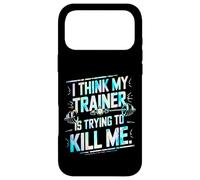I Think My Trainer Is Trying To Kill Me Case for iPhone 17 Pro Max